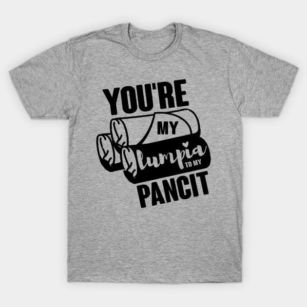 You're my lumpia to my pancit! Black text T-Shirt by Decals By Coy